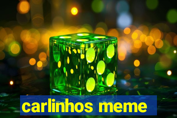 carlinhos meme